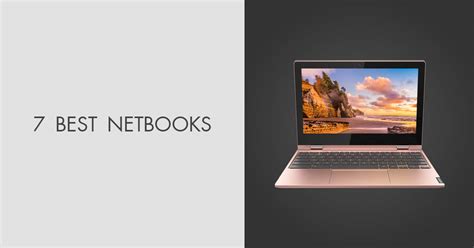7 Best Netbooks in 2024: Popular Models Reviewed .